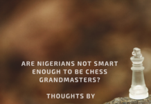 ARE NIGERIANS NOT SMART ENOUGH TO BE CHESS GRANDMASTERS?